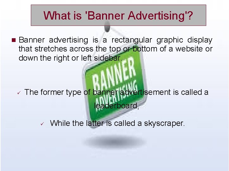 What is 'Banner Advertising'? Banner advertising is a rectangular graphic display that stretches across