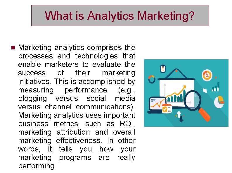 What is Analytics Marketing? Marketing analytics comprises the processes and technologies that enable marketers
