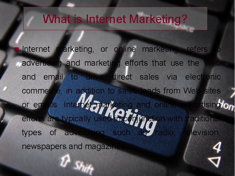 What is Internet Marketing? Internet marketing, or online marketing, refers to advertising and marketing