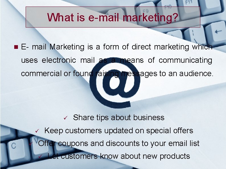 What is e-mail marketing? E- mail Marketing is a form of direct marketing which