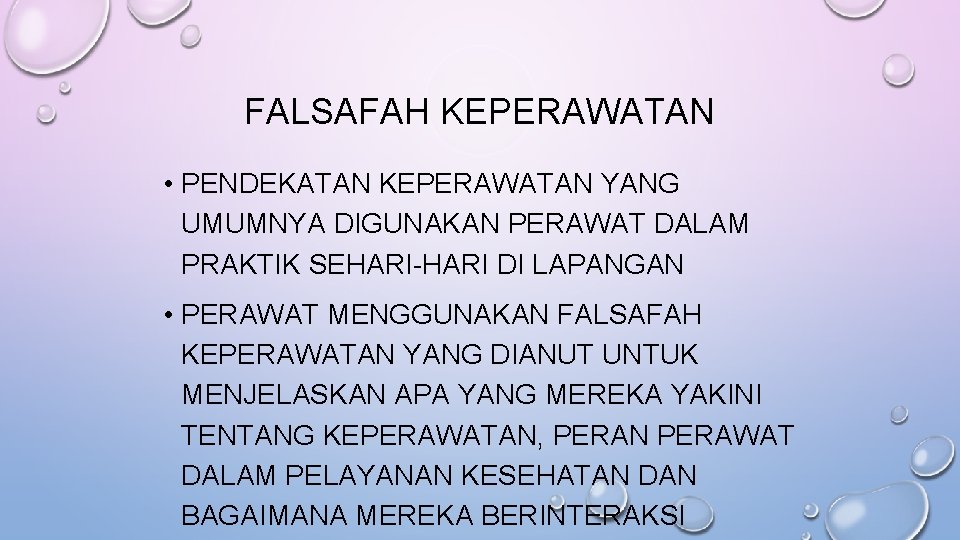 FALSAFAH KEPERAWATAN • PENDEKATAN KEPERAWATAN YANG UMUMNYA DIGUNAKAN PERAWAT DALAM PRAKTIK SEHARI-HARI DI LAPANGAN