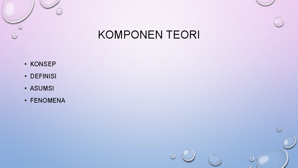 KOMPONEN TEORI • KONSEP • DEFINISI • ASUMSI • FENOMENA 