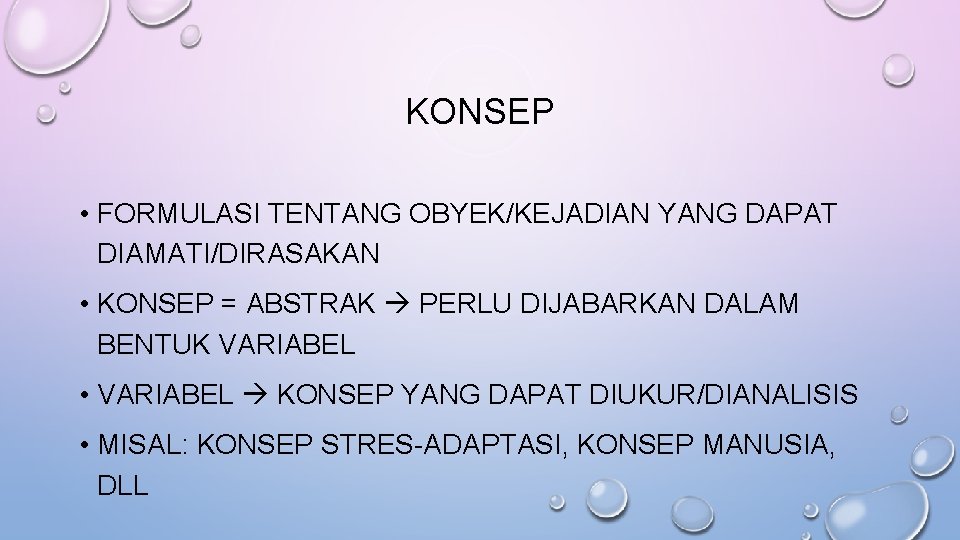 KONSEP • FORMULASI TENTANG OBYEK/KEJADIAN YANG DAPAT DIAMATI/DIRASAKAN • KONSEP = ABSTRAK PERLU DIJABARKAN