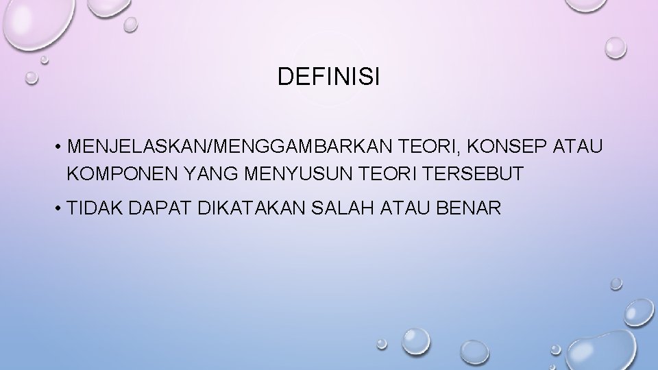 DEFINISI • MENJELASKAN/MENGGAMBARKAN TEORI, KONSEP ATAU KOMPONEN YANG MENYUSUN TEORI TERSEBUT • TIDAK DAPAT