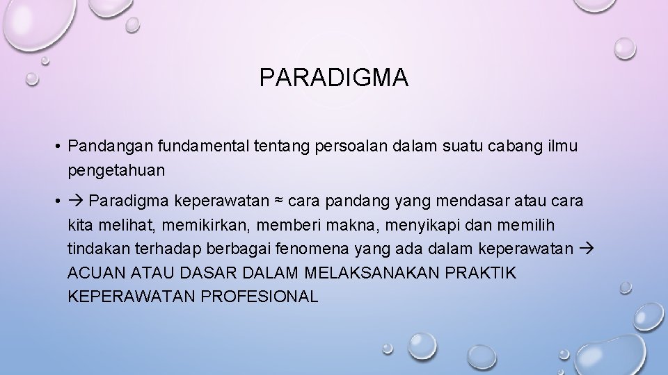 PARADIGMA • Pandangan fundamental tentang persoalan dalam suatu cabang ilmu pengetahuan • Paradigma keperawatan