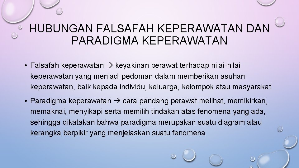 HUBUNGAN FALSAFAH KEPERAWATAN DAN PARADIGMA KEPERAWATAN • Falsafah keperawatan keyakinan perawat terhadap nilai-nilai keperawatan