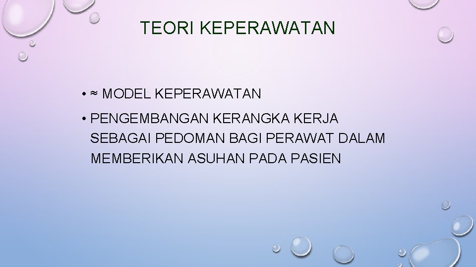 TEORI KEPERAWATAN • ≈ MODEL KEPERAWATAN • PENGEMBANGAN KERANGKA KERJA SEBAGAI PEDOMAN BAGI PERAWAT