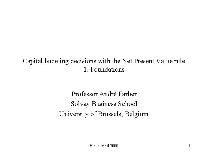 Capital budeting decisions with the Net Present Value rule 1. Foundations Professor André Farber