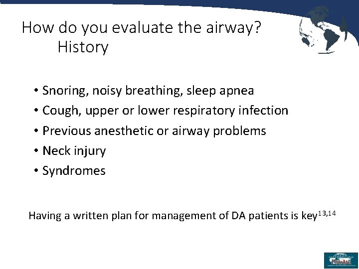 How do you evaluate the airway? History • Snoring, noisy breathing, sleep apnea •