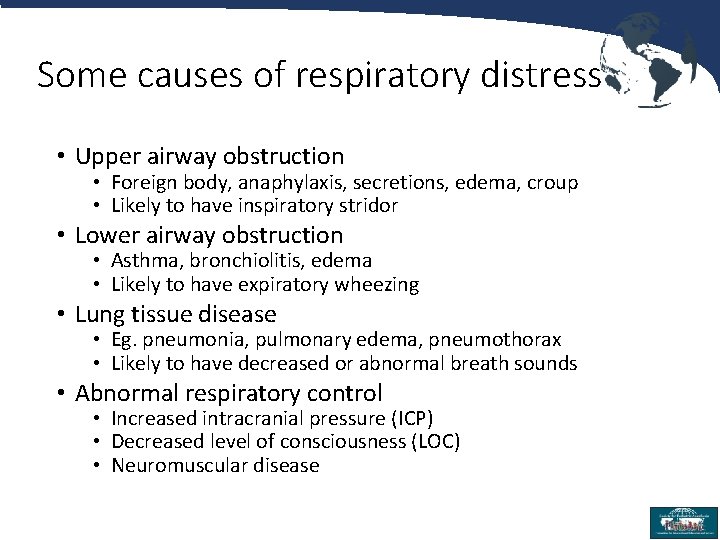 Some causes of respiratory distress • Upper airway obstruction • Foreign body, anaphylaxis, secretions,