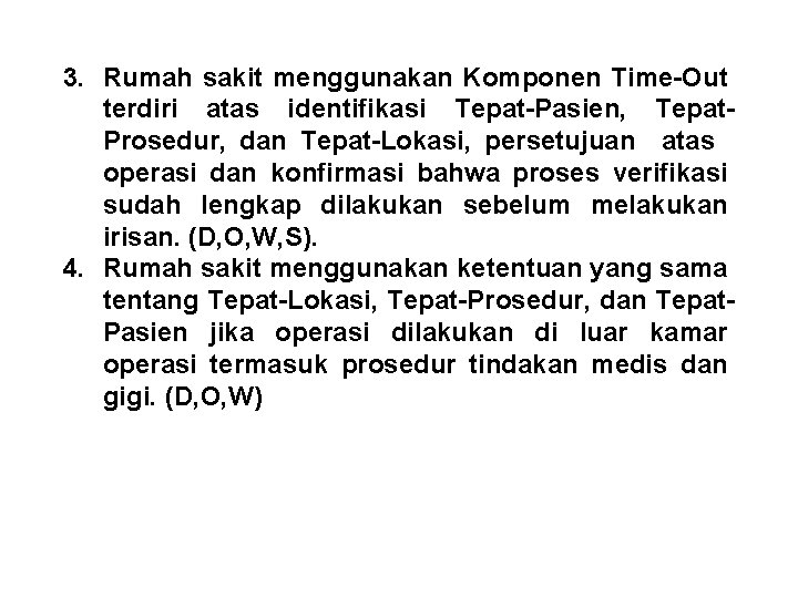 3. Rumah sakit menggunakan Komponen Time-Out terdiri atas identifikasi Tepat-Pasien, Tepat. Prosedur, dan Tepat-Lokasi,