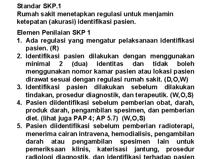 Standar SKP. 1 Rumah sakit menetapkan regulasi untuk menjamin ketepatan (akurasi) identifikasi pasien. Elemen