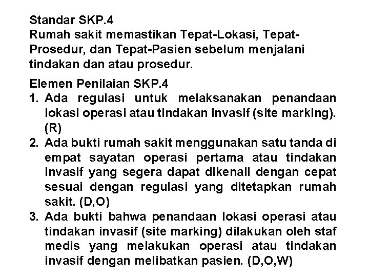 Standar SKP. 4 Rumah sakit memastikan Tepat-Lokasi, Tepat. Prosedur, dan Tepat-Pasien sebelum menjalani tindakan