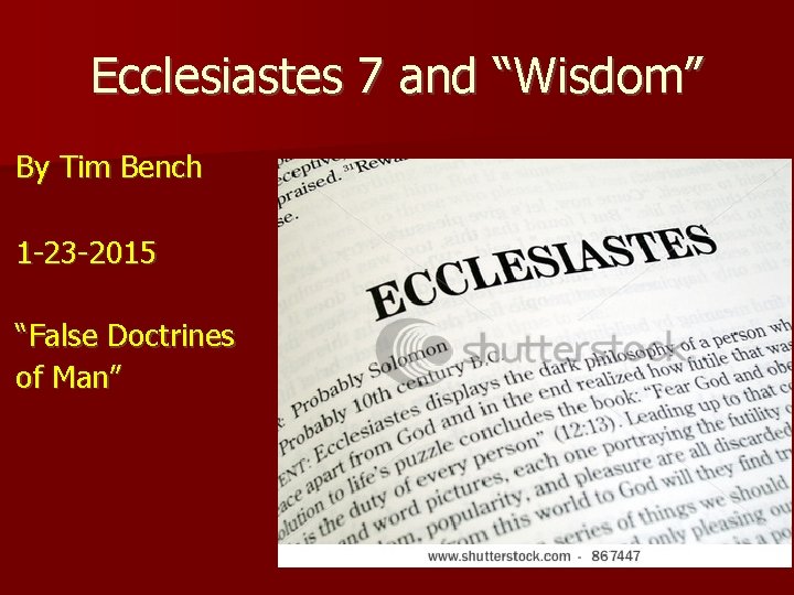 Ecclesiastes 7 and “Wisdom” By Tim Bench 1 -23 -2015 “False Doctrines of Man”