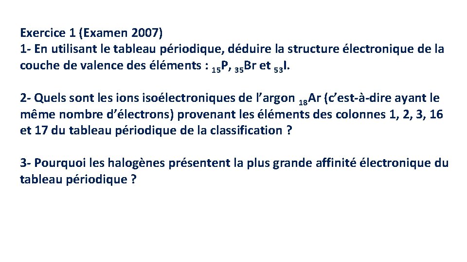 Exercice 1 (Examen 2007) 1 - En utilisant le tableau périodique, déduire la structure Exercice 1 (Examen 2007) 1 - En utilisant le tableau périodique, déduire la structure