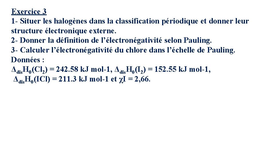 Exercice 3 1 - Situer les halogènes dans la classification périodique et donner leur Exercice 3 1 - Situer les halogènes dans la classification périodique et donner leur