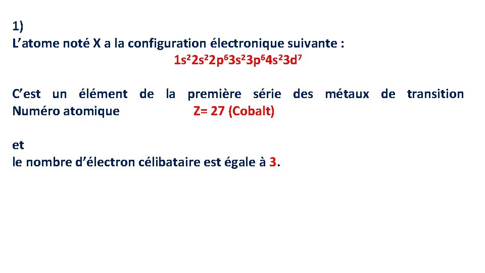 1) L’atome noté X a la configuration électronique suivante : 1 s 22 p 1) L’atome noté X a la configuration électronique suivante : 1 s 22 p