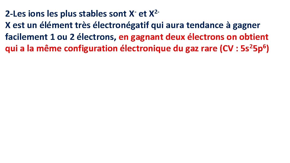 2 -Les ions les plus stables sont X- et X 2 X est un 2 -Les ions les plus stables sont X- et X 2 X est un