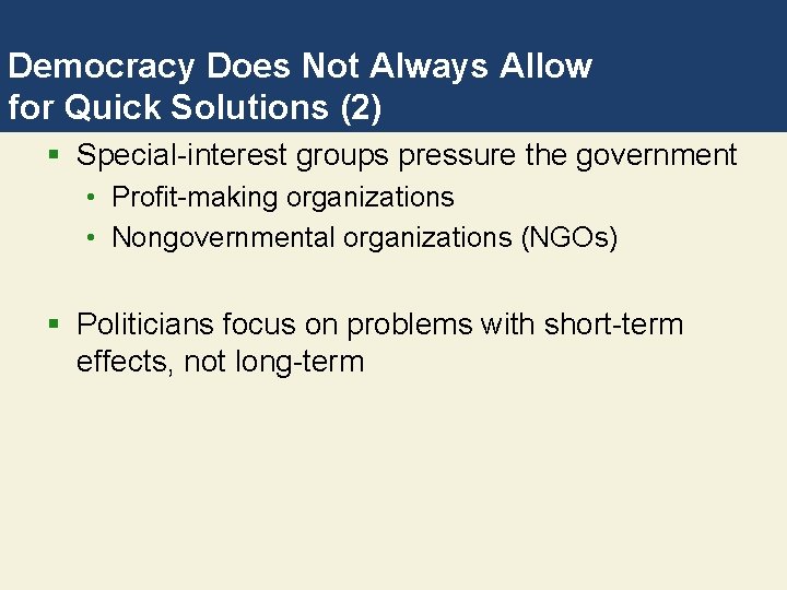 Democracy Does Not Always Allow for Quick Solutions (2) § Special-interest groups pressure the