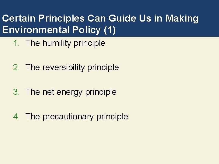 Certain Principles Can Guide Us in Making Environmental Policy (1) 1. The humility principle