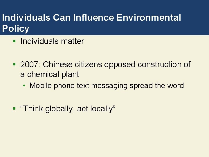 Individuals Can Influence Environmental Policy § Individuals matter § 2007: Chinese citizens opposed construction