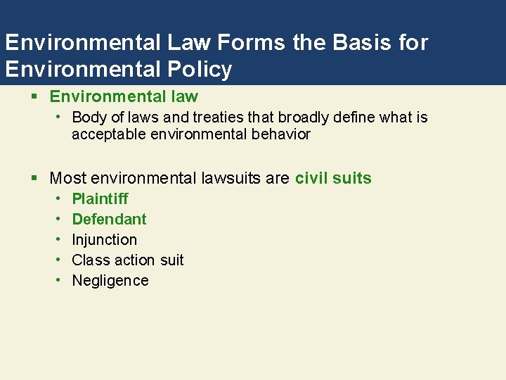 Environmental Law Forms the Basis for Environmental Policy § Environmental law • Body of
