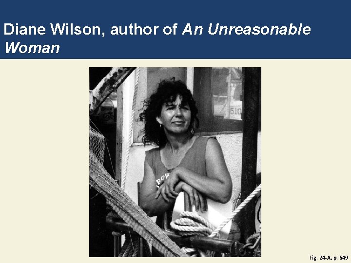 Diane Wilson, author of An Unreasonable Woman Fig. 24 -A, p. 649 