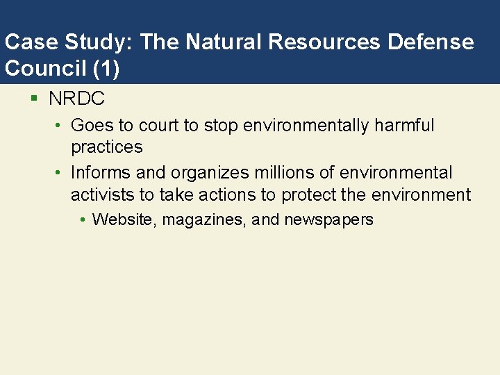 Case Study: The Natural Resources Defense Council (1) § NRDC • Goes to court