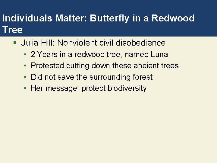 Individuals Matter: Butterfly in a Redwood Tree § Julia Hill: Nonviolent civil disobedience •
