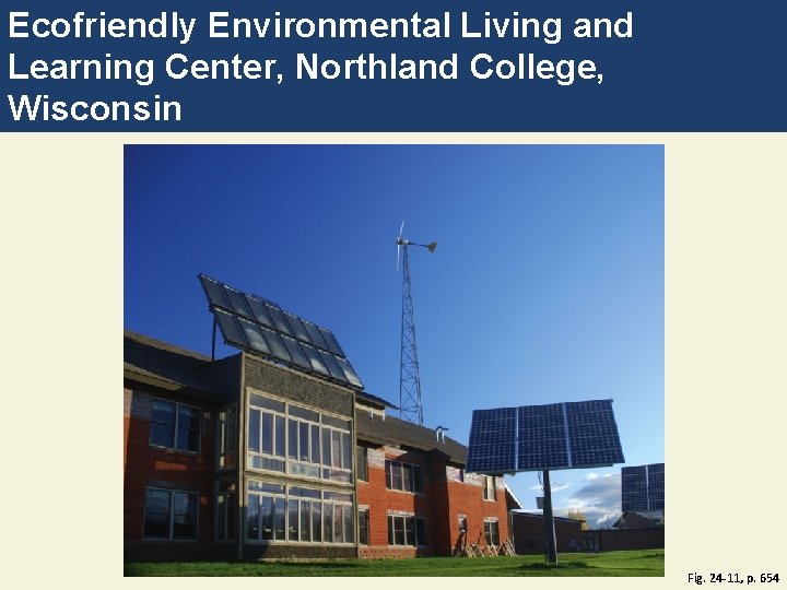 Ecofriendly Environmental Living and Learning Center, Northland College, Wisconsin Fig. 24 -11, p. 654