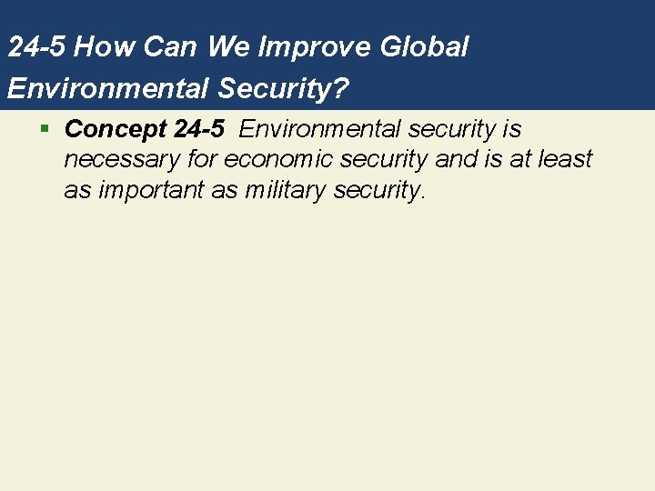 24 -5 How Can We Improve Global Environmental Security? § Concept 24 -5 Environmental