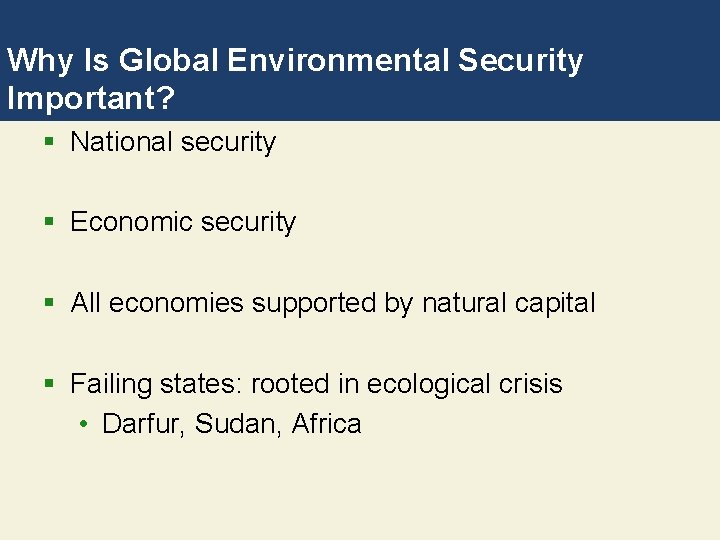 Why Is Global Environmental Security Important? § National security § Economic security § All