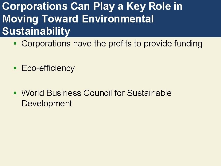 Corporations Can Play a Key Role in Moving Toward Environmental Sustainability § Corporations have