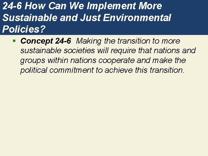 24 -6 How Can We Implement More Sustainable and Just Environmental Policies? § Concept