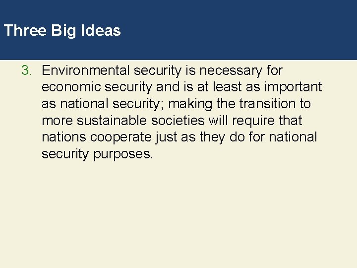 Three Big Ideas 3. Environmental security is necessary for economic security and is at