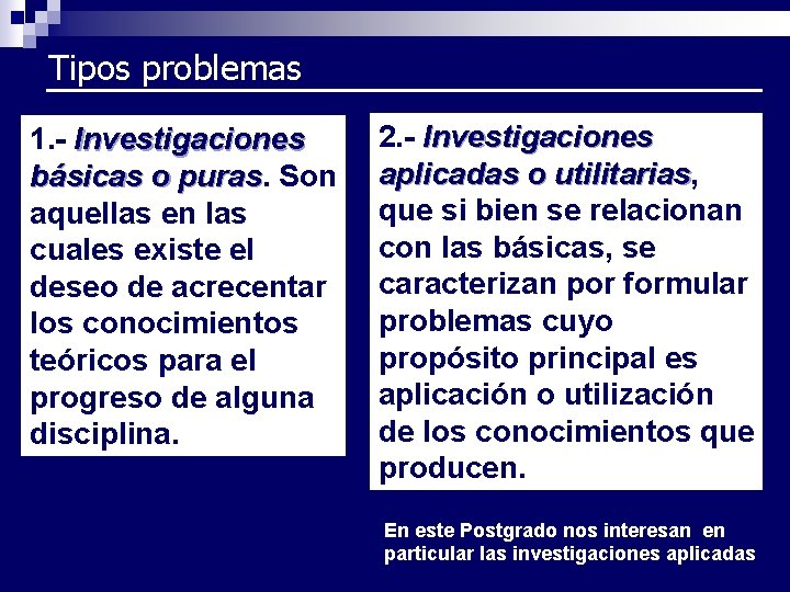 Tipos problemas 1. - Investigaciones básicas o puras Son aquellas en las cuales existe