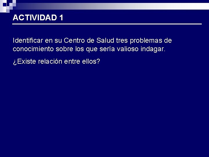ACTIVIDAD 1 Identificar en su Centro de Salud tres problemas de conocimiento sobre los ACTIVIDAD 1 Identificar en su Centro de Salud tres problemas de conocimiento sobre los