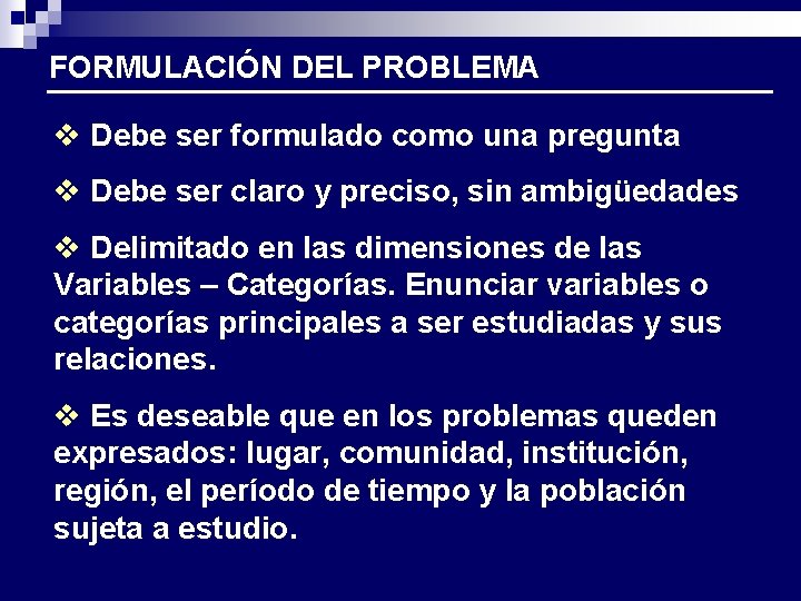 FORMULACIÓN DEL PROBLEMA v Debe ser formulado como una pregunta v Debe ser claro