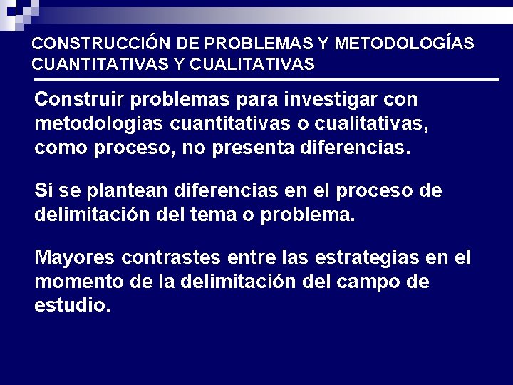 CONSTRUCCIÓN DE PROBLEMAS Y METODOLOGÍAS CUANTITATIVAS Y CUALITATIVAS Construir problemas para investigar con metodologías