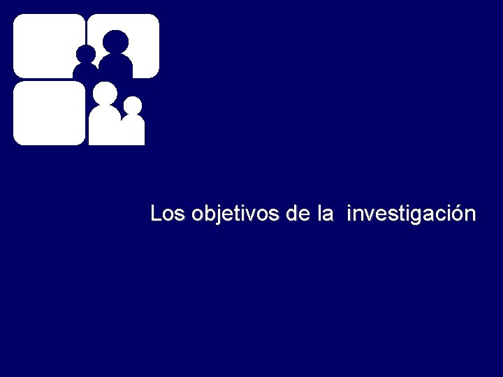 Los objetivos de la investigación Los objetivos de la investigación