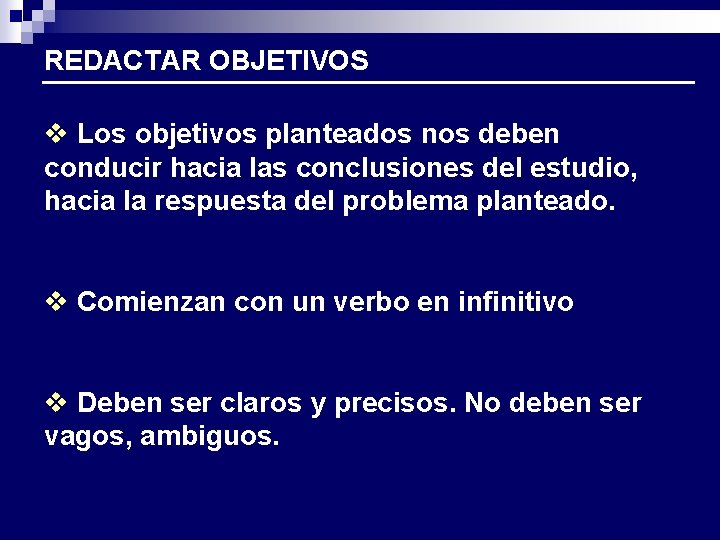 REDACTAR OBJETIVOS v Los objetivos planteados nos deben conducir hacia las conclusiones del estudio,