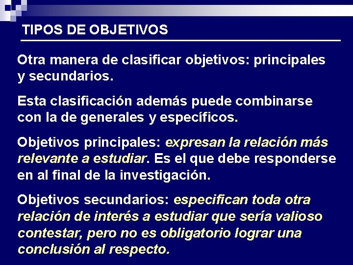 TIPOS DE OBJETIVOS Otra manera de clasificar objetivos: principales y secundarios. Esta clasificación además