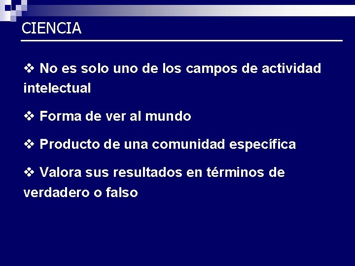 CIENCIA v No es solo uno de los campos de actividad intelectual v Forma