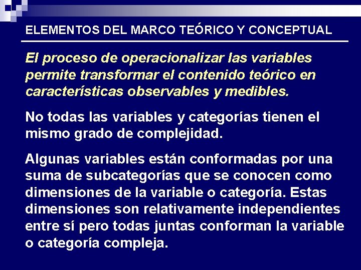 ELEMENTOS DEL MARCO TEÓRICO Y CONCEPTUAL El proceso de operacionalizar las variables permite transformar