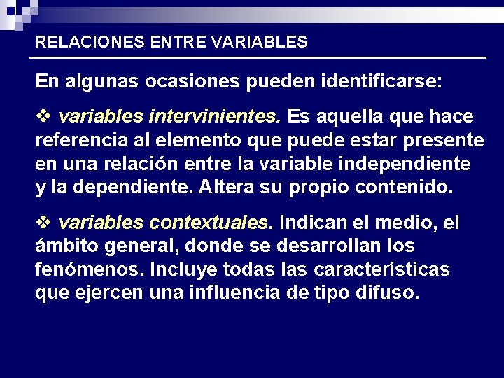 RELACIONES ENTRE VARIABLES En algunas ocasiones pueden identificarse: v variables intervinientes. Es aquella que