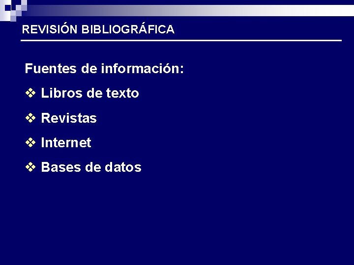 REVISIÓN BIBLIOGRÁFICA Fuentes de información: v Libros de texto v Revistas v Internet v