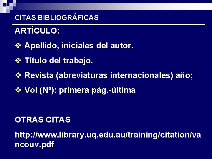 CITAS BIBLIOGRÁFICAS ARTÍCULO: v Apellido, iniciales del autor. v Título del trabajo. v Revista