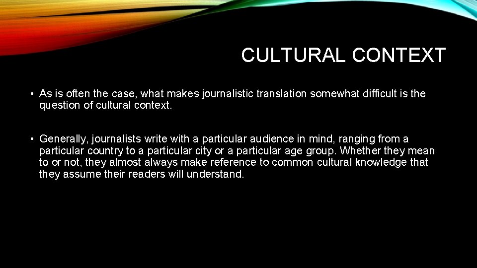 CULTURAL CONTEXT • As is often the case, what makes journalistic translation somewhat difficult