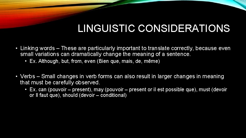 LINGUISTIC CONSIDERATIONS • Linking words – These are particularly important to translate correctly, because