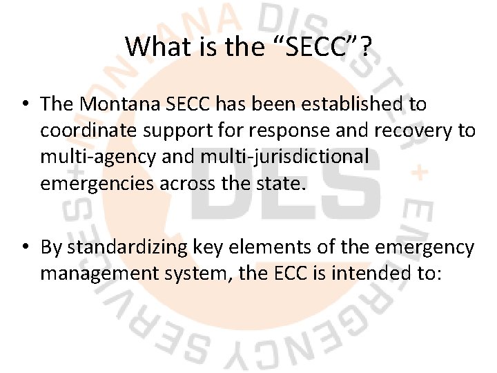 What is the “SECC”? • The Montana SECC has been established to coordinate support